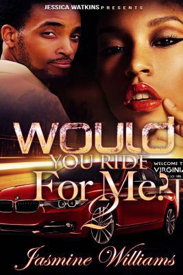 Would You Ride For Me? 2 by Jasmine Williams