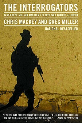 The Interrogators: Task Force 500 and America's Secret War Against Al Qaeda by Greg Miller, Chris Mackey