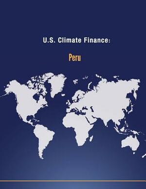 U.S. Climate Finance: Peru by U. S. Department of State