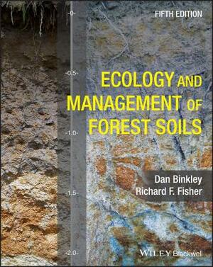 Ecology and Management of Forest Soils by Richard F. Fisher, Dan Binkley