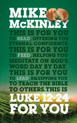 Luke 12-24 for You: For Reading, for Feeding, for Leading by Mike McKinley