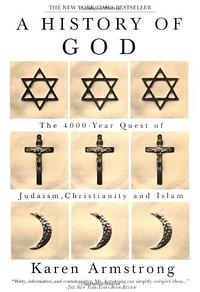 A History of God: The 4,000-Year Quest of Judaism, Christianity, and Islam by Karen Armstrong