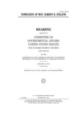 Nomination of Hon. Gordon R. England by United States Congress, United States Senate, Committee on Governmental Affa (senate)