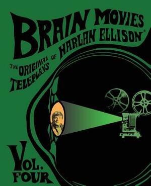 Brain Movies: The Original Teleplays of Harlan Ellison, Volume Four (Standard Edition) by Harlan Ellison, Ben Bova