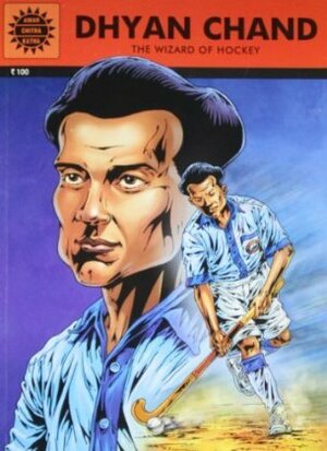 Dhyan Chand - The Wizard of Hockey (Amar Chitra Katha Special Issue) by Luis Fernandes, Reena Ittyerah Puri, Harsha Mohan Chattoraj