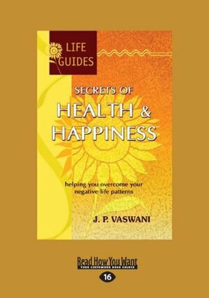 Secrets of Health and Happiness (Large Print 16pt) by J.P. Vaswani