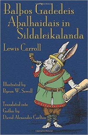 Balþos Gadedeis Aþalhaidais in Sildaleikalanda by Byron W. Sewell, Lewis Carroll