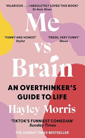 Me vs Brain:An Overthinker's Guide to Life by Hayley Morris, Hayley Morris