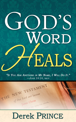 God's Word Heals by Derek Prince