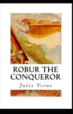 Robur the Conqueror Illustrated by Jules Verne