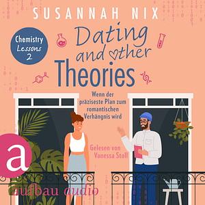 Dating and other Theories. Wenn der präziseste Plan zum romantischen Verhängnis wird by Susannah Nix