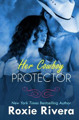 Her Cowboy Protector by Roxie Rivera