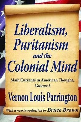 Liberalism, Puritanism and the Colonial Mind by Richard Labunski, Vernon Parrington