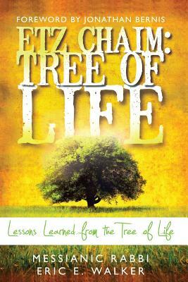 Etz Chaim: Tree of Life: Lessons Learned from the Tree of Life by Eric Walker