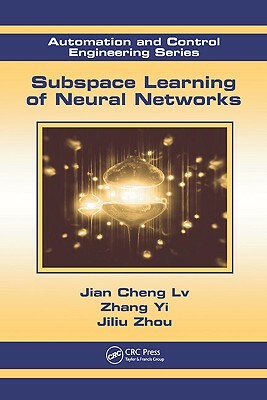 Subspace Learning of Neural Networks by Jian Cheng LV, Zhang Yi, Jiliu Zhou