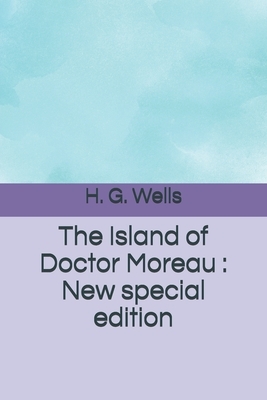 The Island of Doctor Moreau: New special edition by H.G. Wells