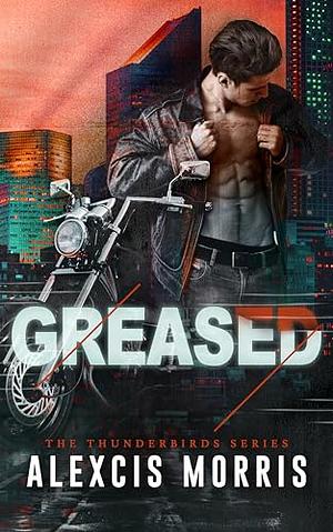 Greased by Alexcis Morris