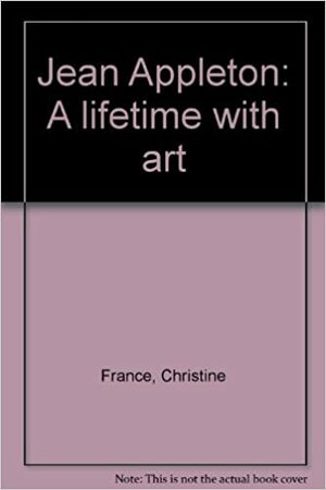 Jean Appleton: A Lifetime with Art by Christine France