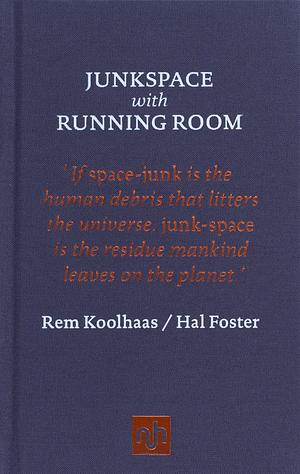 Junkspace with Running Room by Rem Koolhaas, Hal Foster