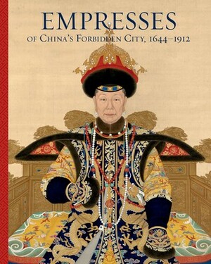 Empresses of China's Forbidden City, 1644–1912 by Ying-chen Peng, Daisy Yiyou Wang, Evelyn S. Rawski, Lin Shu, Yu-Ping Luk, Jan Stuart, Ren Wanping