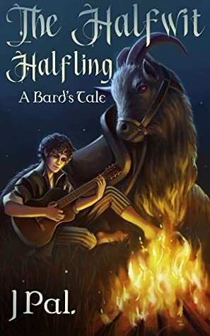 The Halfwit Halfling: A Bard's Tale by J Pal