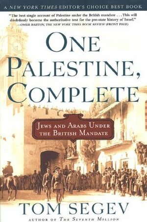 One Palestine, Complete: Jews and Arabs Under the British Mandate by Haim Watzman, Tom Segev