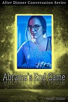 Abrama's End Game: After Dinner Conversation Short Story Series by David Shultz