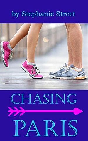 Chasing Paris: by Stephanie Street, Stephanie Street