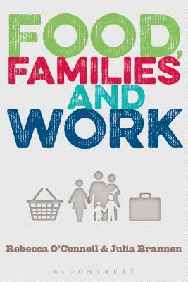 Food, Families and Work by Rebecca O'Connell, Julia Brannen