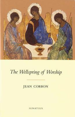 The Wellspring of Worship by Matthew J. O'Connell, Jean Corbon