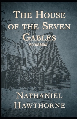 The House of the Seven Gables Annotated by Nathaniel Hawthorne