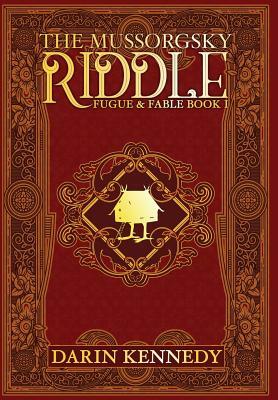 The Mussorgsky Riddle: Fugue & Fable - Book One by Darin Kennedy