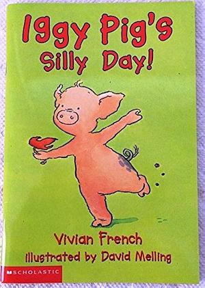 Iggy Pig's Silly Day by Vivian French