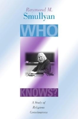 Who Knows?: A Study of Religious Consciousness by Raymond M. Smullyan