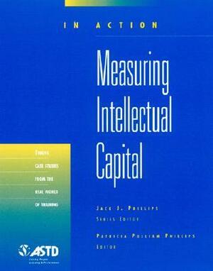 In Action: Measuring Intellectual Capital by Patricia Pulliam Phillips