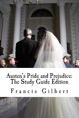 Austen's Pride and Prejudice: The Study Guide Edition: Complete text & integrated study guide by Francis Gilbert, Jane Austen