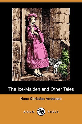 The Ice-Maiden and Other Tales (Dodo Press) by Hans Christian Andersen