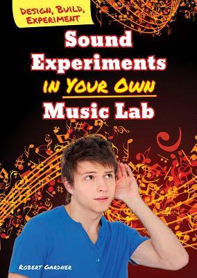 Sound Experiments in Your Own Music Lab by Robert Gardner