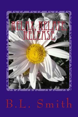 Relax, Relate, Release by B. L. Smith