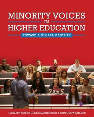 Minority Voices in Higher Education: Toward a Global Majority by Shondolyn Sanders, Chrisann Schiro-Geist, Sharon Brown