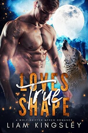 Loves True Shape by Liam Kingsley, Preston Walker