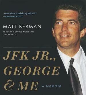 JFK Jr., George, & Me by Matt Berman