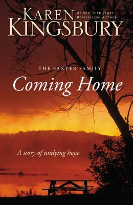Coming Home: A Story of Undying Hope by Karen Kingsbury