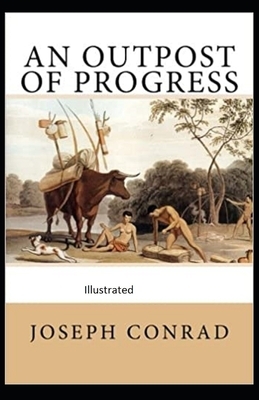 An Outpost of Progress Illustrated by Joseph Conrad