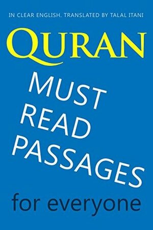 Quran: Must-Read Passages. For Everyone. In Clear English. by Talal Itani