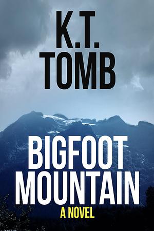 Bigfoot Mountain: A Thriller by K.T. Tomb, K.T. Tomb