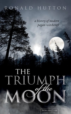 The Triumph of the Moon: A History of Modern Pagan Witchcraft by Ronald Hutton