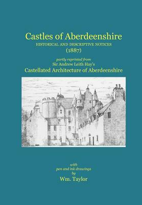 Castles of Aberdeenshire: Historical and Descriptive Notices (1887) by 
