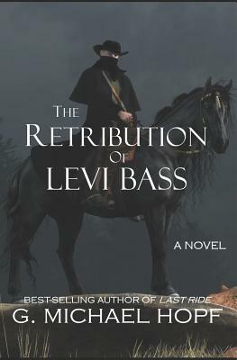 The Retribution Of Levi Bass by G. Michael Hopf