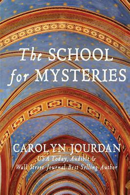The School for Mysteries: A Midlife Fairytale Adventure by Carolyn Jourdan